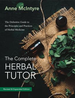 Complete Herbal Tutor The Definitive Guide to the Principles and Practices of Herbal Medicine - Revised and Expanded Edition 2nd 9781911597452 Front Cover