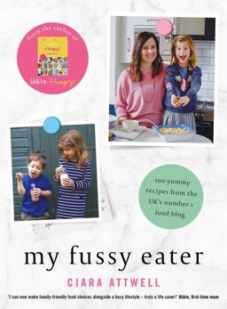 My Fussy Eater A Real Mum's Easy Everyday Recipes for the Whole Family* (*Never Cook Separate Meals Again!)  9781911600756 Front Cover