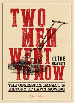 Two Men Went to Mow The Obsession, Impact and History of Lawn Mowing 2018 9781911604471 Front Cover