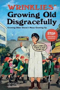 Wrinklies Growing Old Disgracefully Filled with Immature Wit from Mature Minds  9781911610236 Front Cover
