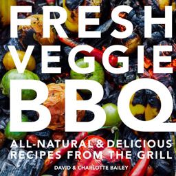 Fresh Veggie BBQ: All-Natural and Delicious Recipes from the Grill