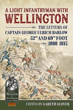 Light Infantryman with Wellington The Letters of Captain George Ulrich Barlow 52nd and 69th Foot 1808-15  9781911628101 Front Cover