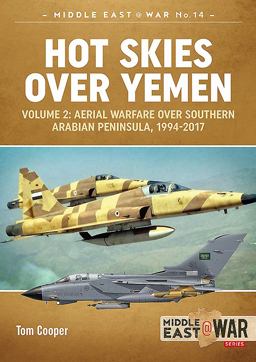 Hot Skies over Yemen: Aerial Warfare over the Southern Arabian Peninsula Volume 2 - 1994-2017  9781911628187 Front Cover