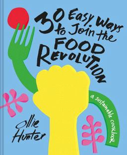 30 Ways to Join the Food Revolution A Sustainable Cookbook  9781911641346 Front Cover