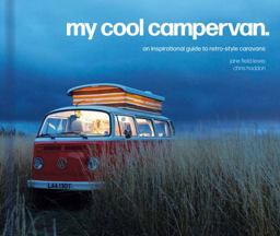 My Cool Campervan An Inspirational Guide to Retro-Style Campervans  9781911641551 Front Cover