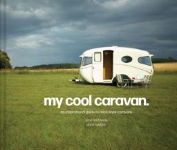 My Cool Caravan An Inspirational Guide to Retro-Style Caravans  9781911641575 Front Cover