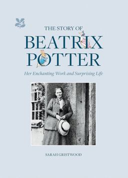 Story of Beatrix Potter Her Enchanting Work and Surprising Life  9781911657408 Front Cover