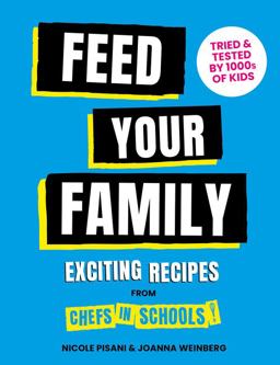 Feed Your Family: Exciting Recipes from Chefs in Schools, Tried and Tested by 1000s of Kids  9781911663874 Front Cover