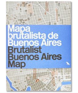Brutalist Buenos Aires Map / Mapa Brutalista de Buenos Aires Brutalist Buenos Aires Map / Mapa Brutalista de Buenos Aires