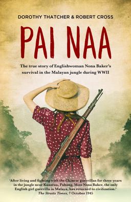 Pai Naa The True Story of Englishwoman Nona Baker's Survival in the Malayan Jungle During WWII  9781912049066 Front Cover