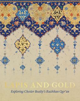 Lapis and Gold Exploring Chester Beatty's Ruzbihan Qur'an  9781912168040 Front Cover