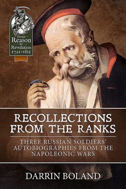 Recollections from the Ranks Three Russian Soldiers' Autobiographies from the Napoleonic Wars  9781912174188 Front Cover
