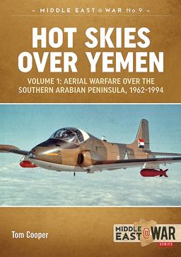 Hot Skies over Yemen: Aerial Warfare over the Southern Arabian Peninsula Volume 1 - 1962-1994  9781912174232 Front Cover