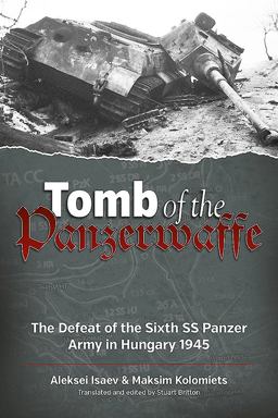 Tomb of the Panzerwaffe: The Defeat of the Sixth Ss Panzer Army in Hungary 1945  9781912174546 Front Cover