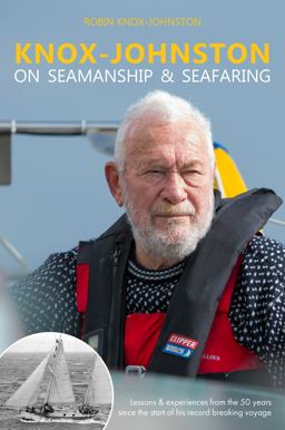 Knox-Johnston on Seamanship and Seafaring Lessons and Experiences from the 50 Years since the Start of His Record Breaking Voyage  9781912177141 Front Cover