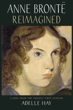 Anne Brontï¿½ Reimagined A View from the Twenty-First Century  9781912235643 Front Cover