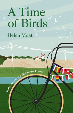 A Time of Birds: Reflections on Cycling Across Europe  9781912235704 Front Cover