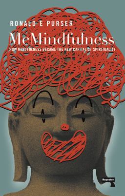 McMindfulness How Mindfulness Became the New Capitalist Spirituality  9781912248315 Front Cover