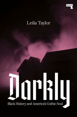 Darkly Black History and America's Gothic Soul  9781912248544 Front Cover