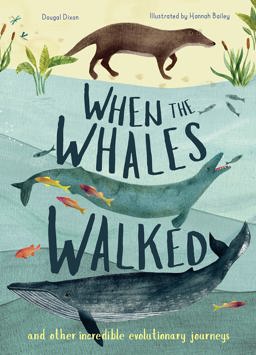 When the Whales Walked And Other Incredible Evolutionary Journeys  9781912413959 Front Cover