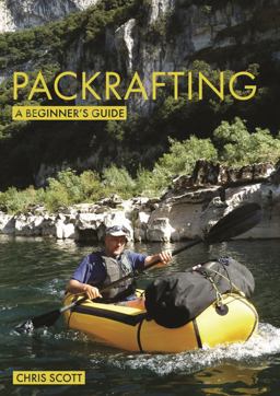 Packrafting: a Beginner's Guide Packrafting: a Beginner's Guide