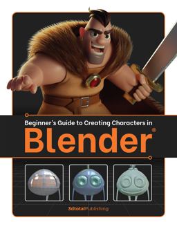 Beginner's Guide to Creating Characters in Blender Beginner's Guide to Creating Characters in Blender