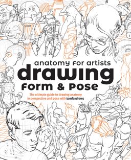 Anatomy for Artists: Drawing Form and Pose Anatomy for Artists: Drawing Form and Pose