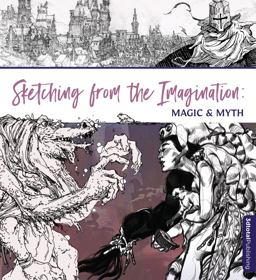 Sketching from the Imagination: Magic and Myth Sketching from the Imagination: Magic and Myth