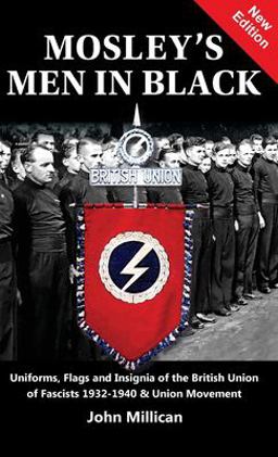 Mosley's Men in Black Uniforms, Flags and Insignia of the British Union of Fascists 1932-1940 &amp; Union Movement 2nd 9781912887675 Front Cover