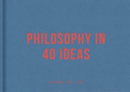 Philosophy in 40 Ideas