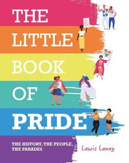 Little Book of Pride The History, the People, the Parades  9781912983162 Front Cover