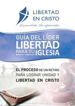 Guía Del líder Libertad en Cristo para Tu Iglesia-Ministerio-organzación Guía Del líder Libertad en Cristo para Tu Iglesia-Ministerio-organzación