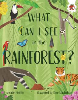 What Can I See in the Rainforest? What Can I See in the Rainforest?