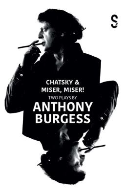 Chatsky and Miser, Miser! Two Plays by Anthony Burgess