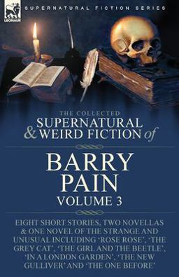 The Collected Supernatural and Weird Fiction of Barry Pain-Volume 3 The Collected Supernatural and Weird Fiction of Barry Pain-Volume 3