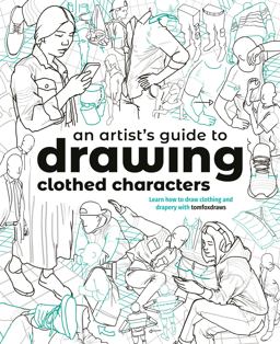 An Artist's Guide to Drawing Clothed Characters An Artist's Guide to Drawing Clothed Characters