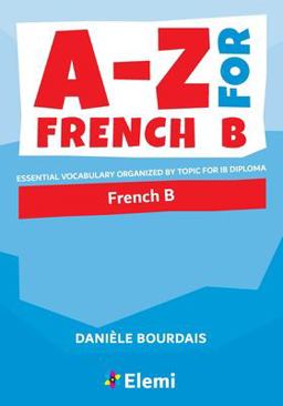 A-Z for French B Essential Vocabulary Organized by Topic for IB Diploma  9781916413115 Front Cover