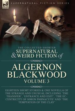 The Collected Shorter Supernatural & Weird Fiction of Algernon Blackwood Volume 3