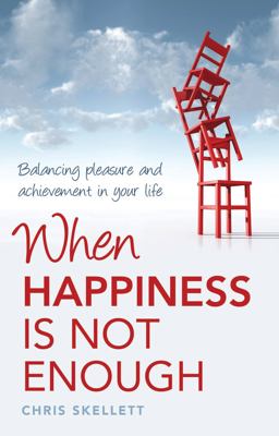 When Happiness Is Not Enough Balancing Pleasure and Achievement in Your Life  9781921497179 Front Cover