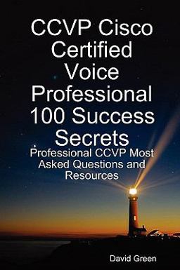 CCVP Cisco Certified Voice Professional 100 Success Secrets