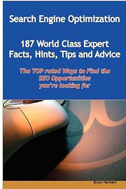 Search Engine Optimization - 144 World Class Expert Facts, Hints, Tips and Advice - the TOP rated Ways to Find the SEO opportunities you're looking For