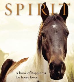 Spirit A Book of Happiness for Horse Lovers 2nd 9781921966958 Front Cover