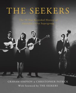 Seekers The 50 Year Recorded History of Australia's First Supergroup  9781922129802 Front Cover
