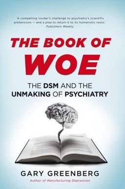 Book of Woe The DSM and the Unmaking of Psychiatry  9781922247056 Front Cover