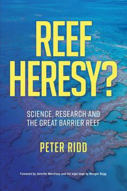 REEF HERESY? Science, Research and the Great Barrier Reef