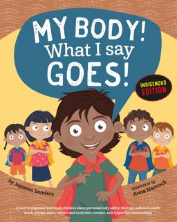 My Body! What I Say Goes! Indigenous Edition