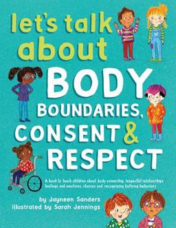 Let's Talk about Body Boundaries, Consent and Respect Teach Children about Body Ownership, Respect, Feelings, Choices and Recognizing Bullying Behaviors  9781925089189 Front Cover
