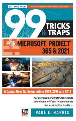 99 Tricks and Traps for Microsoft Project 365 And 2021