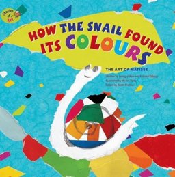 How the Snail Found Its Colours The Art of Matisse 2016 9781925234459 Front Cover