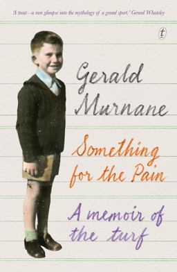 Something for the Pain A Memoir of the Turf  9781925240375 Front Cover
